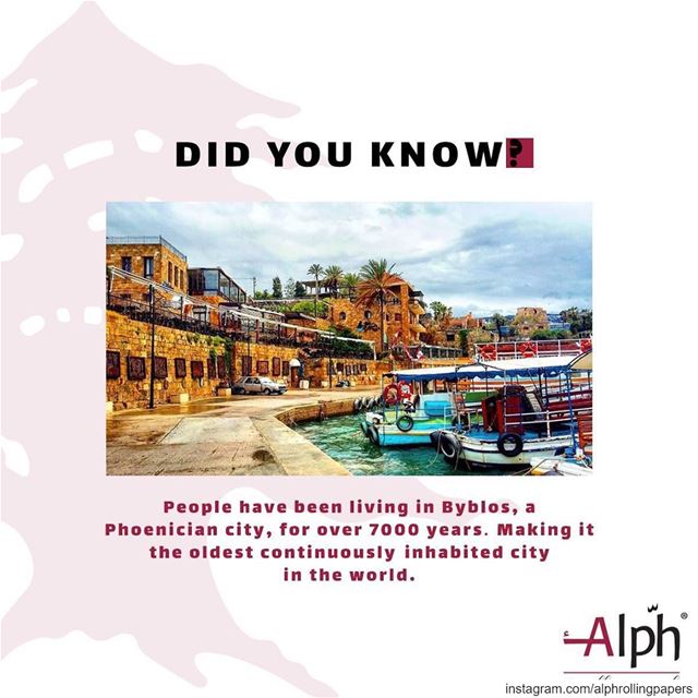 Byblos is the oldest continuously inhabited city in the world. alph ...