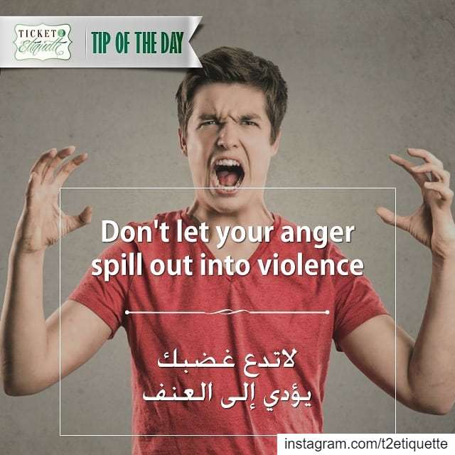 Don't let your  anger 😡 spill out into  violenceلاتدع  غضبك يؤدي إلى  ال (Lebanon)
