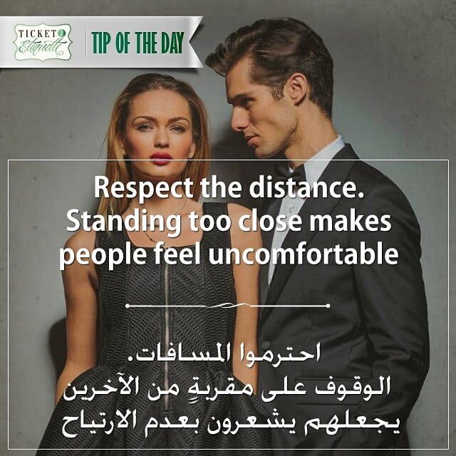 Respect the  distance. Standing too close makes people feel  uncomfortable... (Lebanon)
