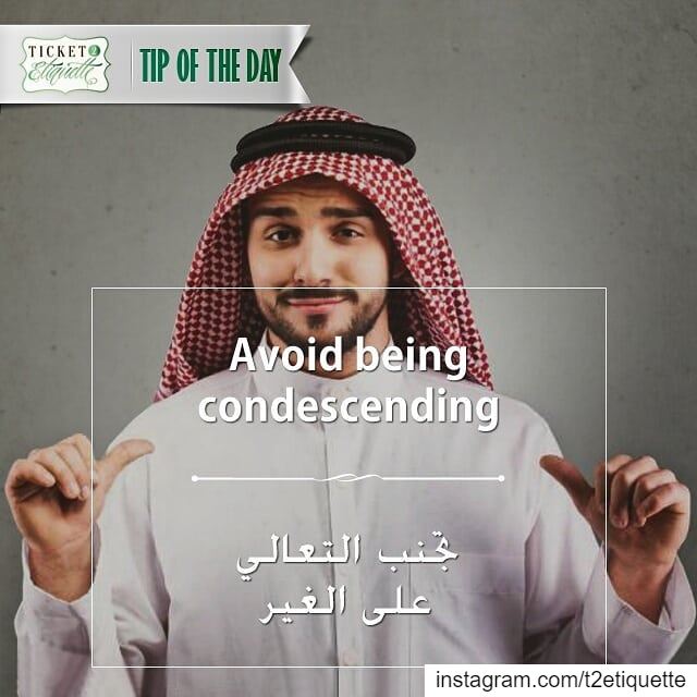 Avoid being  condescendingتجنب  التعالي على  الغير.............. (Lebanon)