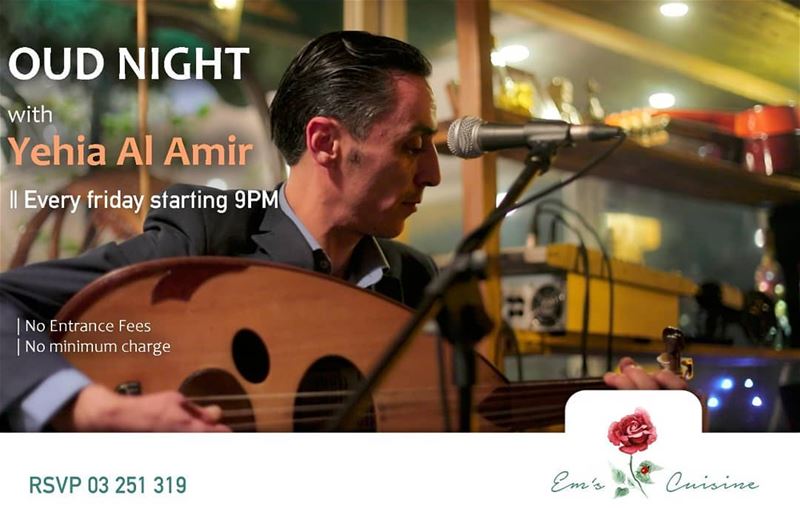 Don't forget our OUD NIGHTl every Friday with Yehia Al Amir. No Minimum... (Em's cuisine)