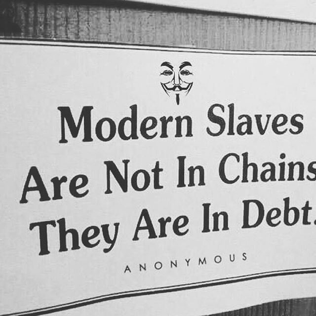 With a debt of 132% it seems quite clear that we currently live as slaves to the Banks and that the regime in place is just a puppet they use to profit