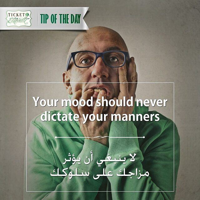 Your  mood should never dictate your  mannersلا ينبغي أن يؤثر  مزاجك على ... (Beirut, Lebanon)